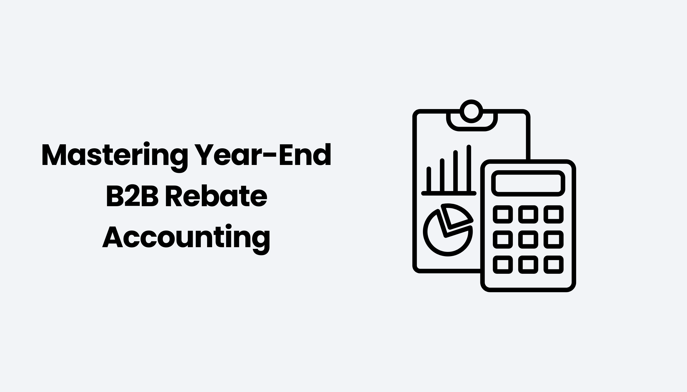 Mastering Year-End B2B Rebate Accounting: Strategies & Tools for Success