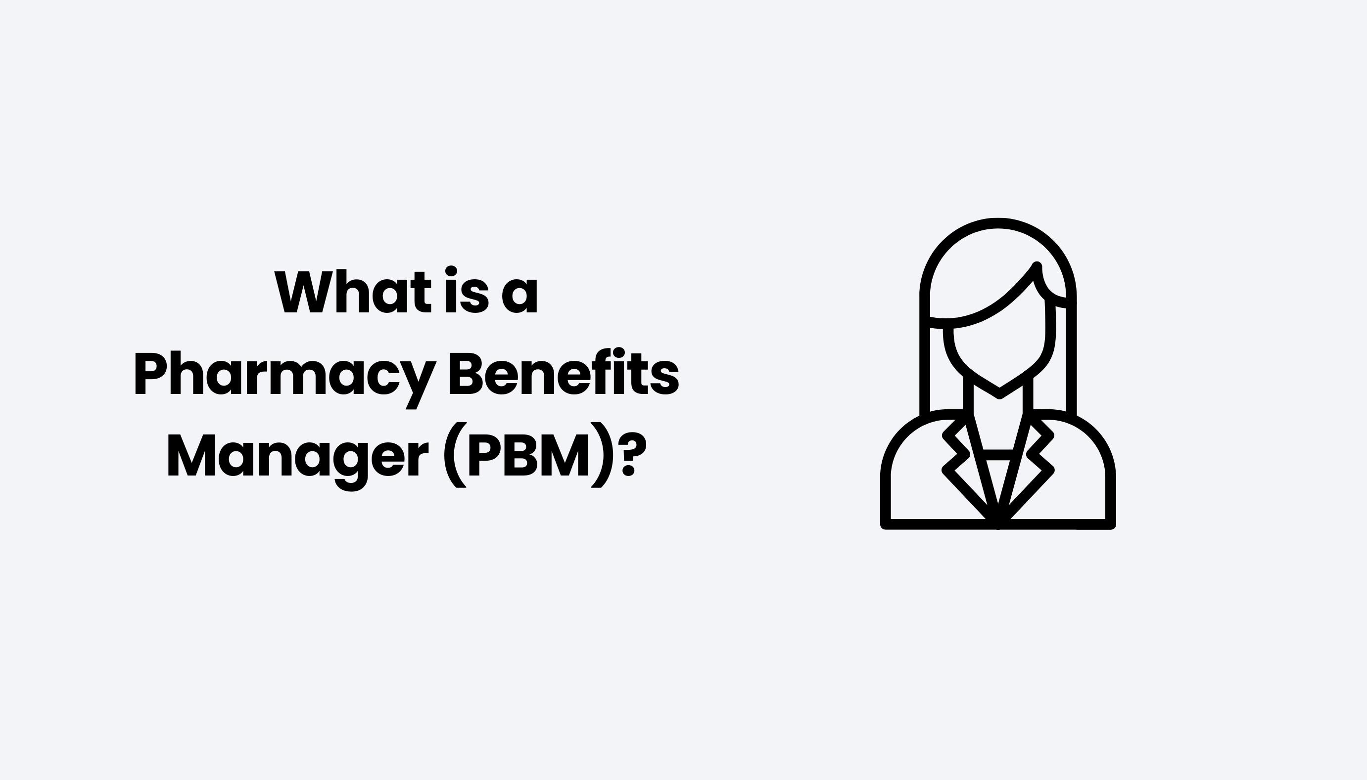 What is a Pharmacy Benefits Manager (PBM)?
