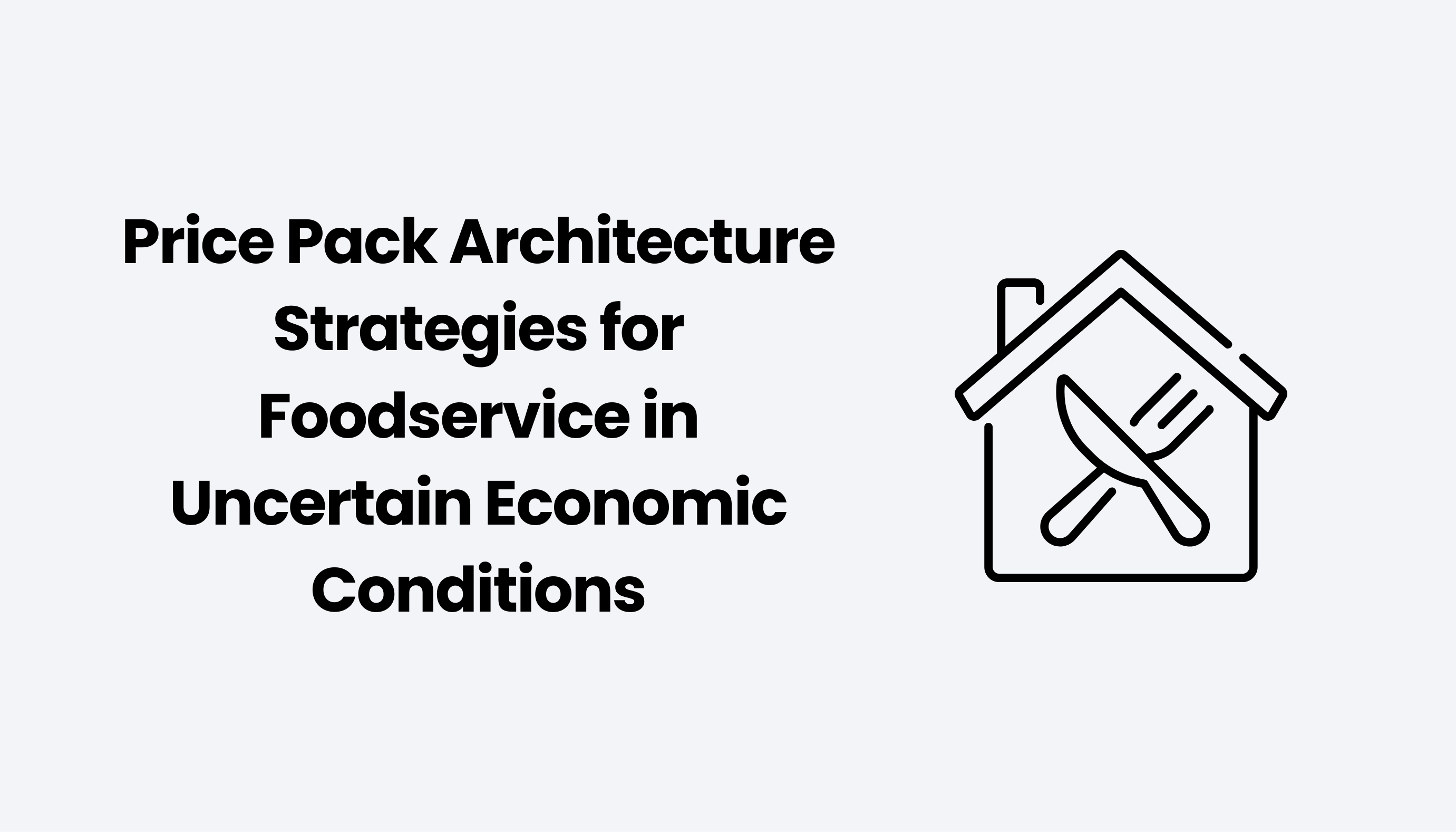 Price Pack Architecture Strategies for Foodservice in Uncertain Economic Conditions