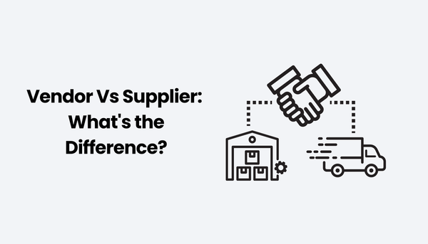 Vendor Vs Supplier: What's the Difference?