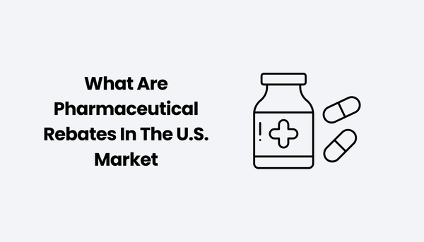 What Are Pharmaceutical Rebates In The U.S. Market