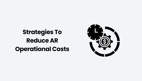 Strategies To Reduce AR Operational Costs