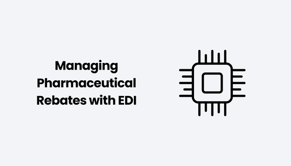 Managing Pharmaceutical Rebates with EDI: Improving Accuracy and Reducing Administrative Load
