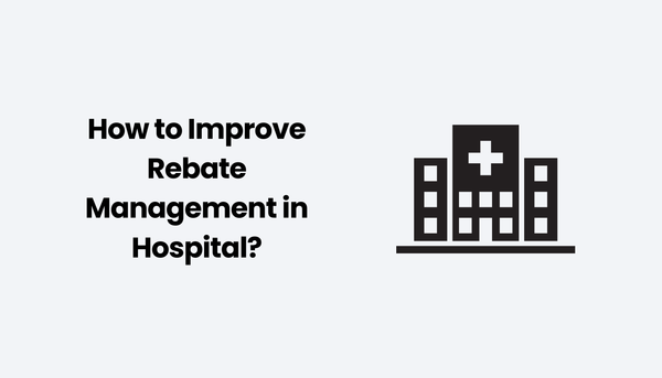 How to Improve Rebate Management in a Hospital?