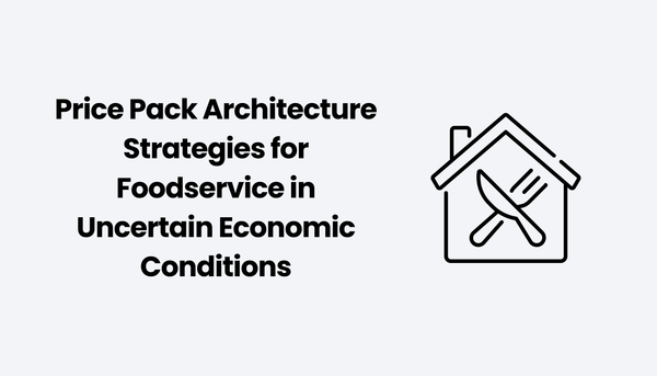 Price Pack Architecture Strategies for Foodservice in Uncertain Economic Conditions