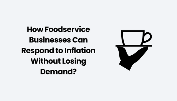 How Foodservice Businesses Can Respond to Inflation Without Losing Demand?